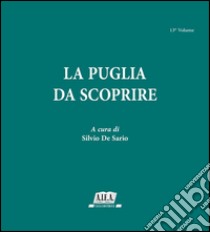 La Puglia da scoprire. Vol. 13 libro di De Sario S. (cur.)