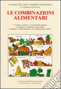 Le combinazioni alimentari. La salute con l'igiene naturale libro di Shelton Herbert