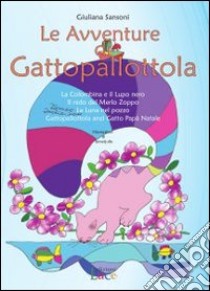 Le avventure di Gattopallottola libro di Sansoni Giuliana