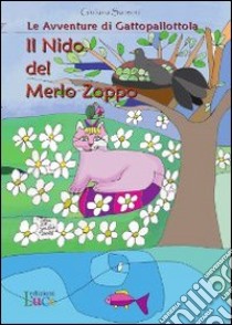 Il nido del merlo zoppo. Le avventure di Gattopallottola libro di Sansoni Giuliana