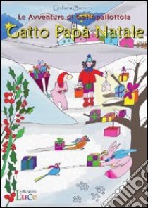 Gatto Papà Natale. Le avventure di Gattopallottola libro di Sansoni Giuliana