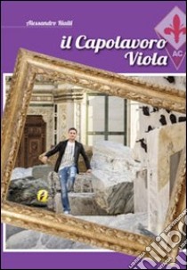 Il capolavoro viola libro di Rialti Alessandro