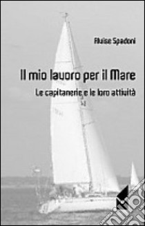 Il mio lavoro per il mare libro di Spadoni Alvise