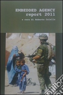 Embedded agency report 2011. Ediz. italiana libro di Colella Roberto