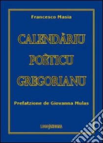 Calendàriu poèticu gregorianu. Testo sardo libro di Masia Francesco