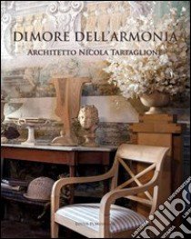 Dimore dell'armonia. Architetto Nicola Tartaglione. Ediz. illustrata libro