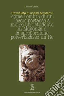 Un'infilata di onesti accidenti. Come l'ombra di un leccio portasse a morte uno studente di Magonza e la sproporzione polverizzasse un Re libro di Pee Gee Daniel