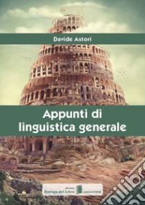 Appunti di linguistica generale libro di Astori Davide