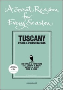 A great reason, for every season. Tuscany. Events e specialities guide libro di Ficcarelli Veronica