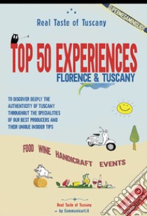 Real Taste of Tuscany. Top 50 Experiences. food wine handicraft events libro di veroficca