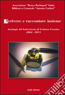 Scrivere e raccontare insieme. Antologia del laboratorio dei scrittura creativa libro di Trivellato S. (cur.)