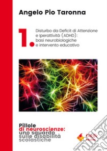 Disturbo da Deficit di Attenzione e iperattività (ADHD): basi neurobiologiche e intervento educativo libro di Taronna Angelo Pio