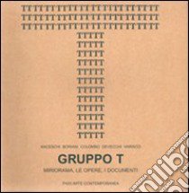 Gruppo T. Miriorama, le opere, i documenti. Giovanni Anceschi, Davide Boriani, Gianni Colombo, Gabriele De Vecchi, Grazia Varisco. Ediz. italiana e inglese libro di Cerizza Luca; Pasotti A. (cur.); Padovani F. (cur.)