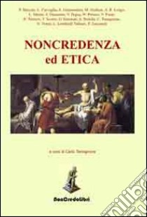 Noncredenza e etica libro di Tamagnone C. (cur.)