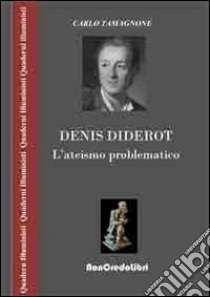 Denis Diderot. L'ateismo problematico libro di Tamagnone Carlo