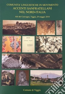 Comunità linguistica in movimento. Accenti sanfratellani. Atti del Convegno (Viggiù, 29 maggio 2010). Vol. 1: Nord Italia libro di Frigerio P. (cur.); Galli G. (cur.)