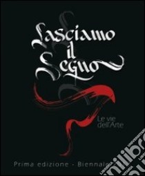 Lasciamo il segno. Le vie dell'arte. Ediz. illustrata libro