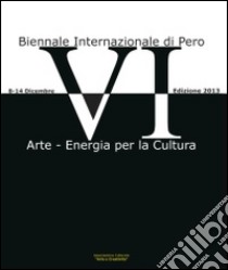 Sesta Biennale di Pero. Mostra concorso d'arte. Ediz. illustrata libro