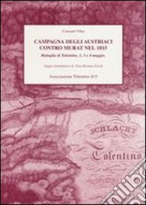 Campagna degli austriaci contro Murat nel 1815. Battaglia di Tolentino, 2, 3 e 4 maggio libro di Villar Constant; Ercoli E. H. (cur.)