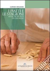 I piatti e le stagioni. Antiche ricette di Gesualdo libro di Brunone Carmen