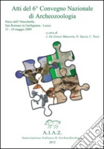 Atti del 6° Convegno nazionale di archeozoologia libro di De Grossi Mazzorin J. (cur.); Saccà D. (cur.); Tozzi C. (cur.)