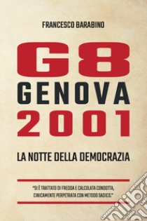 G8 Genova 2001. La notte della democrazia libro di Barabino Francesco