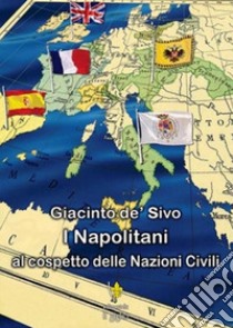 I Napolitani al cospetto delle nazioni civili libro di De Sivo Giacinto; Spadaro M. C. (cur.)