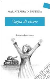 Voglia di vivere libro di Di Pastena M. Teresa