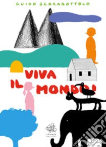 Viva il mondo libro di Scarabottolo Guido