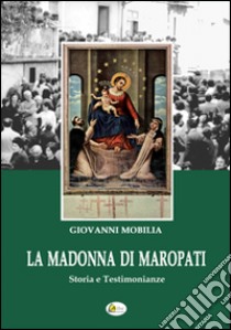 La Madonna di Maropati. Storia e testimonianze libro di Mobilia Giovanni