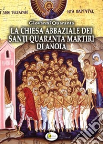 La chiesa abbaziale dei Santi quaranta martiri di Anoia libro di Quaranta Giovanni