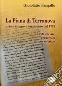 La Piana di Terranova prima e dopo il terremoto del 1783. Vita sociale, economica e religiosa libro di Pangallo Giosofatto