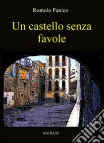 Un castello senza favole libro di Panìco Romolo