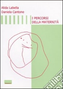 I percorsi della maternità libro di Labella Alida; Cantone Daniela