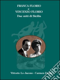 Franca Florio e Vincenzo Florio. Due miti di Sicilia libro di Lo Jacono Vittorio; Zanda Carmen