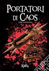 Portatori di caos libro di Lanzoni Jari