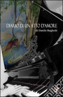 Diario di un atto d'amore. Con CD Audio libro di Bughetti Danilo