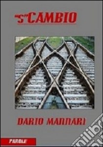 «S»cambio. La dolce ambiguità del vivere libro di Mannari Dario; Badei E. (cur.)