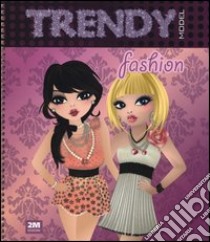 Trendy model fashion. Ediz. illustrata. Con gadget libro di Russo Valentina