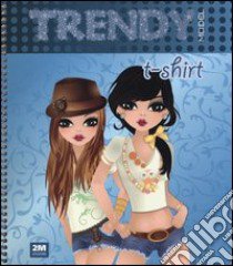 Trendy model t-shirt. Ediz. illustrata. Con gadget libro di Russo Valentina