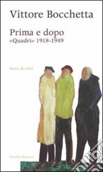 Prima e dopo. Quadri 1918-1949 libro di Bocchetta Vittore; Gianesini S. (cur.)