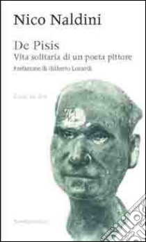 De Pisis. Vita solitaria di un poeta pittore libro di Naldini Nico; Gianesini S. (cur.)