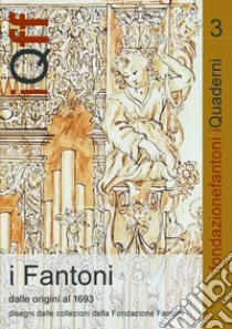 I Fantoni dalle origini al 1693. Disegni dalle collezioni della Fondazione Fantoni. Ediz. italiana e inglese libro di Rigon Lidia