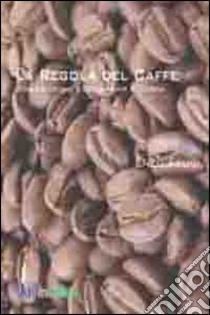 La regola del caffè. Comunicazione e leadership in azione libro di Felici Enzo