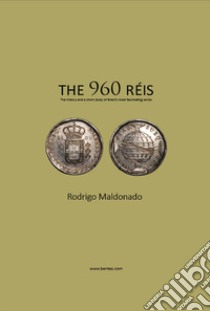 The 960 réis. The history and a short study of Brazil's most fascinating series libro di Maldonado Rodrigo