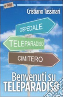 Benvenuti su Teleparadiso libro di Tassinari Cristiano