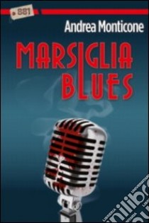 Marsiglia blues libro di Monticone Andrea