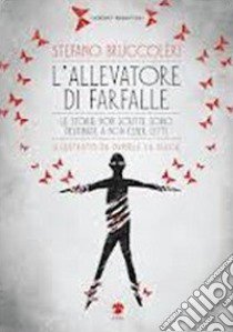 L'allevatore di farfalle. Le storie non scritte sono destinate a non essere lette libro di Bruccoleri Stefano