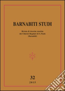 Barnabiti studi. Rivista di ricerche storiche dei Chierici Regolari di S. Paolo (2015). Vol. 32 libro di Lovison F. (cur.)