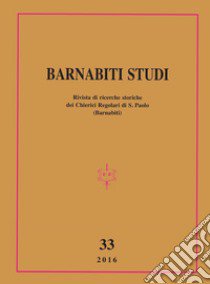 Barnabiti studi. Rivista di ricerche storiche dei Chierici Regolari di S. Paolo (2016). Vol. 33 libro di Lovison F. (cur.)